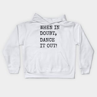 When in doubt, Dance it out! Dance quote design for the dance lover. Great Gift for the Dancer in your life. Kids Hoodie